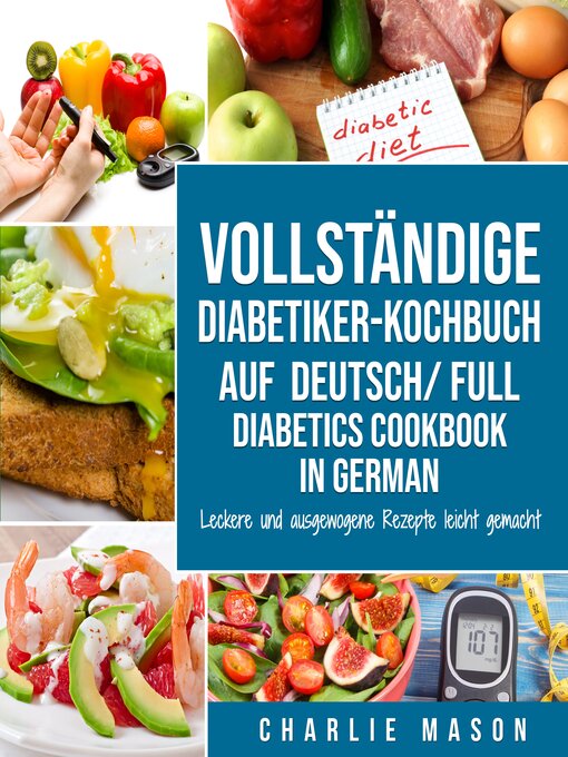 Title details for VOLLSTÄNDIGE DIABETIKER-KOCHBUCH Auf Deutsch/ FULL DIABETICS COOKBOOK In German by Charlie Mason - Available